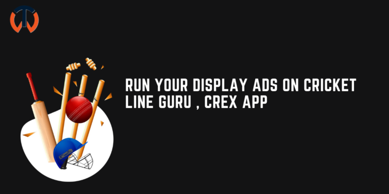 RUN YOUR DISPLAY ADS ON CRICKET LINE guru CREX APP